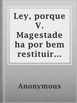 cover image of Ley, porque V. Magestade ha por bem restituir aos indios do Grão Pará, e Maranhão a liberdade das suas pessoas, e bens etc.